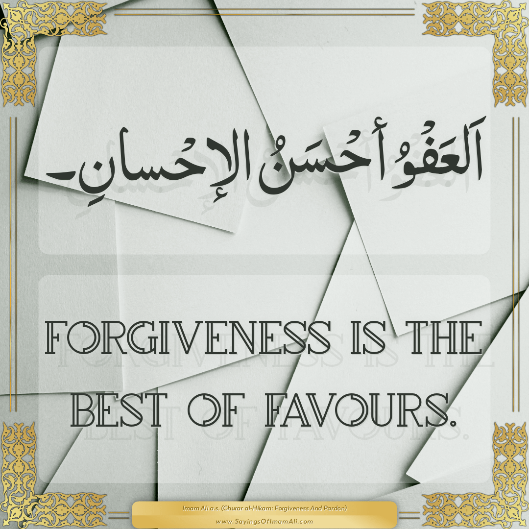 Forgiveness is the best of favours.